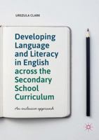 Developing Language and Literacy in English across the Secondary School Curriculum: An Inclusive Approach 3030066185 Book Cover