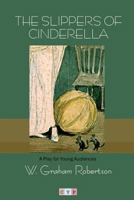 The Slippers of Cinderella: A Play for Young Audiences 1507602219 Book Cover