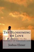 The Blossoming of Love: Meditations on the Romance of Christian Life 1547150866 Book Cover