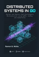 Distributed Systems in Go: Design and Deploy High-Performance Microservices using gRPC, Kafka, and Kubernetes B0G5FB2544 Book Cover