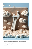 Wrench Marshmallows and Clouds: Technological Integration 1779617046 Book Cover