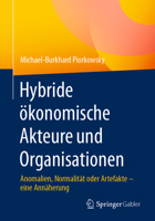 Hybride ökonomische Akteure und Organisationen: Anomalien, Normalität oder Artefakte – eine Annäherung (German Edition) 3658403012 Book Cover