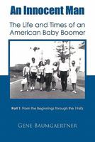 An Innocent Man the Life and Times of an American Baby Boomer: Part 1 from the Beginnings Through the 1960s 1426951310 Book Cover