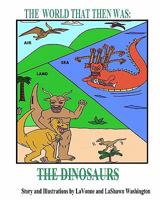 The World That Then Was: The Dinosaurs 1456389076 Book Cover
