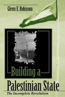 Building a Palestinian State: The Incomplete Revolution (Indiana Series in Arab and Islamic Studies) 0253210828 Book Cover