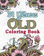 31 Years Old Coloring Book: Stress Relieving Patterns 31st Birthday Coloring Book for Adults - 31 Year Old Birthday Gifts for Men and Women, Funny 31st Birthday Gifts for Him and Her B08W3QZWG5 Book Cover