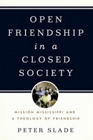 Open Friendship in a Closed Society: Mission Mississippi and a Theology of Friendship 019537262X Book Cover