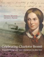 Celebrating Charlotte Bronte: Transforming Life into Literature in Jane Eyre 190300716X Book Cover