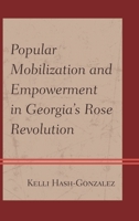 Popular Mobilization and Empowerment in Georgia's Rose Revolution 0739173545 Book Cover