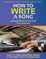 How to Write a Song: How to Write Beautiful Songs in Any Genre Without Reading Music, Includes Chord Progression Charts 1512356980 Book Cover