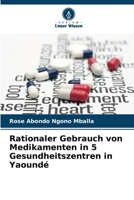 Rationaler Gebrauch von Medikamenten in 5 Gesundheitszentren in Yaoundé 6205961024 Book Cover