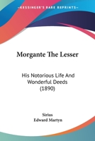 Morgante the Lesser: His Notorious Life and Wonderful Deeds 101823571X Book Cover