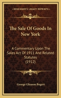 The Sale Of Goods In New York: A Commentary Upon The Sales Act Of 1911 And Related Statutes 1013903587 Book Cover