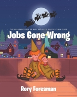 The Misadventures of Alfy and Elfie Santa's Twin Elves: Jobs Gone Wrong 1645594572 Book Cover