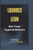 LOURDES LEON: Not Your Typical Heiress B0DWYKK9BN Book Cover