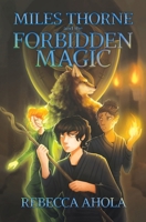 Miles Thorne and the Forbidden Magic 1761113399 Book Cover