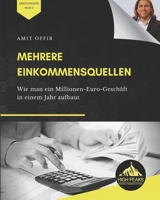 Mehrere Einkommensquellen: Wie man ein Millionen-Euro-Geschäft in einem Jahr aufbaut (German Edition) B08N3KQ9JN Book Cover