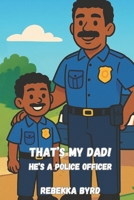 That's My Dad: He's a Police Officer B0FQ5WM474 Book Cover