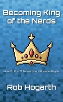 Becoming Kind of the Nerds: How to Run IT Teams and Influence People 0645139602 Book Cover