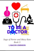 To Be A Doctor: Porter and Mary Kate Saga Book 3 B08VFS9VT9 Book Cover