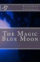 The Magic Blue Moon 1492140023 Book Cover