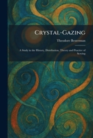 Crystal-Gazing: A Study in the History, Distribution, Theory and Practice of Scrying 1025471989 Book Cover