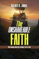 THE UNSHAKEABLE FAITH: Overcoming Adversity Through Trust In God (faith series pack) B0F9KQLLZX Book Cover