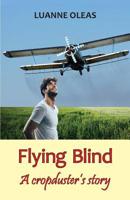 Flying Blind: A cropduster's story 194953409X Book Cover