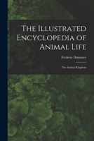 The Illustrated Encyclopedia of Animal Life: the Animal Kingdom 1014805287 Book Cover