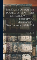 The Diary of Walter Powell of Llantilio Crossenny in the County of Monmouth, Gentleman, 1603-1654 1016789041 Book Cover