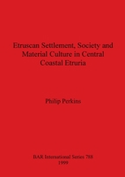 Etruscan Settlement, Society and Material Culture in Central Coastal Etruria (Bar International Series) 1841711055 Book Cover