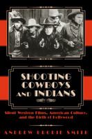 Shooting Cowboys and Indians: Silent Western Films, American Culture, and the Birth of Hollywood 0870817469 Book Cover