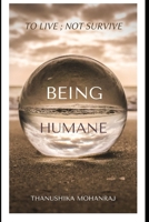 Being Humane: to live; not survive B08SP173HX Book Cover