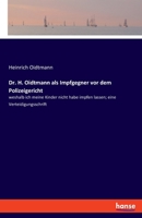 Dr. H. Oidtmann als Impfgegner vor dem Polizeigericht: weshalb ich meine Kinder nicht habe impfen lassen; eine Verteidigungsschrift 3348030854 Book Cover