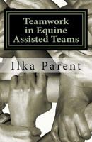 Teamwork in Equine Assisted Teams 1534755012 Book Cover