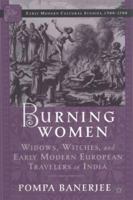 Burning Women: Widows, Witches, and Early Modern European Travelers in India 1349730467 Book Cover