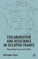 Collaboration and Resistance in Occupied France: Representing Treason and Sacrifice 1403920311 Book Cover