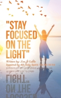 Stay Focused on the Light: Written By: Zoe a Gable Inspired by the Holy Spirit: on 06/13/04 1665575247 Book Cover