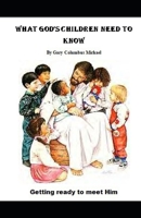 What God's Children Need To Know: Getting Ready To Meet Him B08Z2THNXB Book Cover