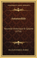 Amanzolide: Nouvelle Historique Et Galante (1716) 1166520609 Book Cover