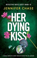 Her Dying Kiss: A totally addictive crime thriller packed full of suspense 1837906696 Book Cover