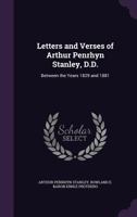 Letters and Verses of Arthur Penrhyn Stanley, D.D. Between the Years 1829 and 1881 1377923851 Book Cover