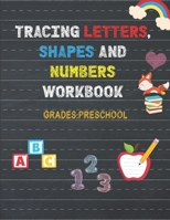 Trace Letters ,Numbers, and Shapes Workbook, Grades :Preschool: 150 Pages: Pen control and Tracing book: Tracing books for toddlers 2-4 years: For ... Learning Activities for 3 years old B08GFVLF1R Book Cover