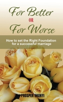 For Better or For Worse: How to Lay an Unshakable Foundation for a Divorce-proof Marriage 1636030130 Book Cover