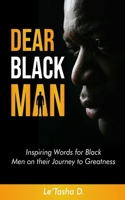 Dear Black Man: Inspiring Words for Black Men on their Journey to Greatness B0C8R2TJ4J Book Cover
