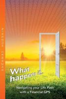What Happens If...: Navigating Your Life Path with a Financial GPS 1540304442 Book Cover
