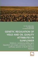 GENETIC REGULATION OF YIELD AND OIL QUALITY ATTRIBUTES IN SUNFLOWER: Heterosis, combining ability, gene regulation and simple correlation studies in sunflower parents in North Western Pakistan 3639244303 Book Cover