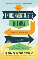 The Environmentalist's Dilemma: Promise and Peril in an Age of Climate Crisis 1770416099 Book Cover