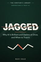 Jagged: Why AI Is Brilliant and Useless at Once, and When to Trust It (Understand & Trust AI) B0H7JKSN7B Book Cover