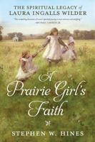 A Prairie Girl's Faith: The Spiritual Legacy of Laura Ingalls Wilder 0735289786 Book Cover